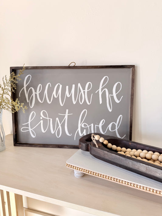 Because He First Loved Wooden Sign